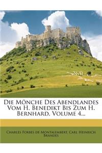 Die Monche Des Abendlandes Vom H. Benedikt Bis Zum H. Bernhard, Volume 4...