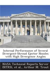 Internal Performance of Several Divergent-Shroud Ejector Nozzles with High Divergence Angles