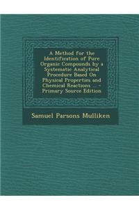 A Method for the Identification of Pure Organic Compounds by a Systematic Analytical Procedure Based on Physical Properties and Chemical Reactions ...