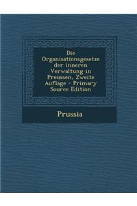 Die Organisationsgesetze Der Inneren Verwaltung in Preussen, Zweite Auflage