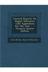 General Reports on Higher Education with Appendices for the Year ...
