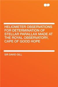 Heliometer Observations for Determination of Stellar Parallax Made at the Royal Observatory, Cape of Good Hope