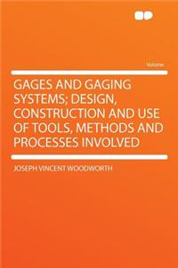 Gages and Gaging Systems; Design, Construction and Use of Tools, Methods and Processes Involved