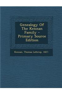 Genealogy of the Kennan Family - Primary Source Edition