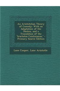 An Aristotelian Theory of Comedy: With an Adaptation of the Poetics, and a Translation of the 'Tractatus Coislinianus, '