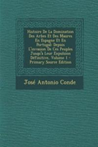 Histoire de La Domination Des Arbes Et Des Maures En Espagne Et En Portugal