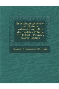 Erpetologie Generale, Ou, Histoire Naturelle Complete Des Reptiles Volume T. 3 (1836) - Primary Source Edition