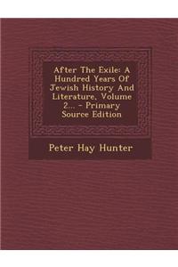 After the Exile: A Hundred Years of Jewish History and Literature, Volume 2... - Primary Source Edition