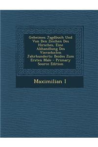 Geheimes Jagdbuch Und Von Den Zeichen Des Hirsches, Eine Abhandlung Des Vierzehnten Jahrhunderts