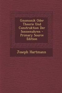 Gnomonik Oder Theorie Und Construktion Der Sonnenuhren