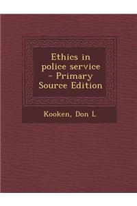Ethics in Police Service - Primary Source Edition