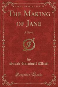 The Making of Jane: A Novel (Classic Reprint)