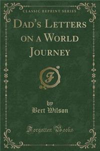 Dad's Letters on a World Journey (Classic Reprint)