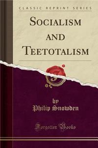 Socialism and Teetotalism (Classic Reprint)