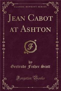 Jean Cabot at Ashton (Classic Reprint)