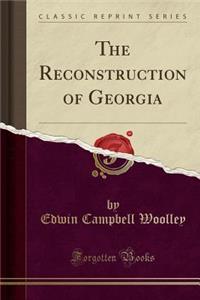 The Reconstruction of Georgia (Classic Reprint)