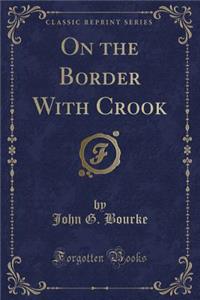 On the Border with Crook (Classic Reprint)