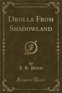 Drolls from Shadowland (Classic Reprint)
