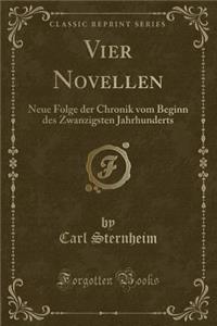Vier Novellen: Neue Folge Der Chronik Vom Beginn Des Zwanzigsten Jahrhunderts (Classic Reprint)