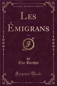 Les Émigrans, Vol. 5 (Classic Reprint)