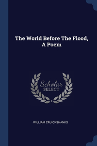 THE WORLD BEFORE THE FLOOD, A POEM