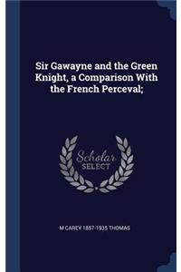 Sir Gawayne and the Green Knight, a Comparison With the French Perceval;