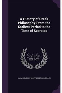 A History of Greek Philosophy from the Earliest Period to the Time of Socrates