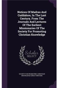 Notices of Madras and Cuddalore, in the Last Century, from the Journals and Lectures of the Earliest Missionaries of the Society for Promoting Christian Knowledge