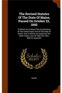 The Revised Statutes Of The State Of Maine, Passed On October 22, 1840