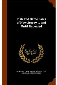 Fish and Game Laws of New Jersey ... and Until Repealed