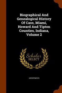 Biographical and Genealogical History of Cass, Miami, Howard and Tipton Counties, Indiana, Volume 2