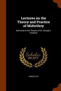 Lectures on the Theory and Practice of Midwifery