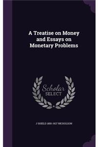 A Treatise on Money and Essays on Monetary Problems