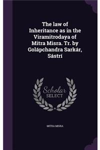 law of Inheritance as in the Viramitrodaya of Mitra Misra. Tr. by Golápchandra Sarkár, Sástrí