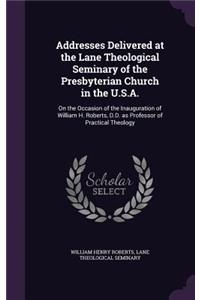Addresses Delivered at the Lane Theological Seminary of the Presbyterian Church in the U.S.A.