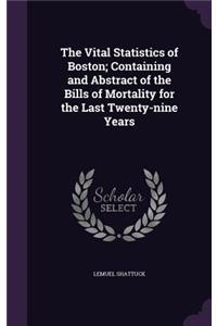 Vital Statistics of Boston; Containing and Abstract of the Bills of Mortality for the Last Twenty-nine Years