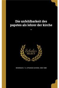 Die Unfehlbarkeit Des Papstes ALS Lehrer Der Kirche ..