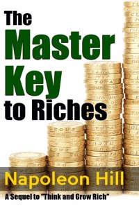 Master Key to Riches - A Sequel to Think and Grow Rich