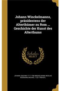 Johann Winckelmanns, Prasidentens Der Alterthumer Zu ROM ... Geschichte Der Kunst Des Alterthums