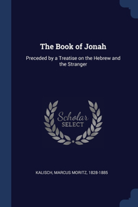 Book of Jonah: Preceded by a Treatise on the Hebrew and the Stranger