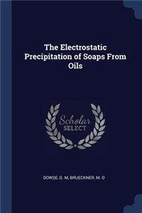 The Electrostatic Precipitation of Soaps From Oils