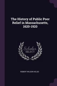 History of Public Poor Relief in Massachusetts, 1620-1920