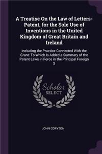 Treatise On the Law of Letters-Patent, for the Sole Use of Inventions in the United Kingdom of Great Britain and Ireland