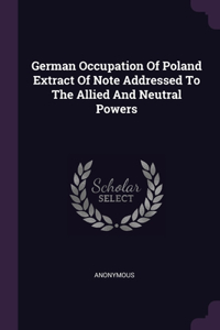 German Occupation Of Poland Extract Of Note Addressed To The Allied And Neutral Powers