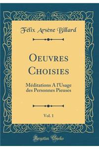 Oeuvres Choisies, Vol. 1: MÃ©ditations a l'Usage Des Personnes Pieuses (Classic Reprint)