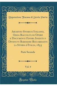 Archivio Storico Italiano, Ossia Raccolta Di Opere E Documenti Finora Inediti O Divenuti Rarissimi Riguardanti La Storia d'Italia, 1853, Vol. 4: Parte Secunda (Classic Reprint): Parte Secunda (Classic Reprint)