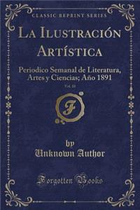 La IlustraciÃ³n ArtÃ­stica, Vol. 10: Periodico Semanal de Literatura, Artes Y Ciencias; AÃ±o 1891 (Classic Reprint)