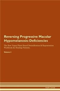 Reversing Progressive Macular Hypomelanosis: Deficiencies The Raw Vegan Plant-Based Detoxification & Regeneration Workbook for Healing Patients.Volume 4