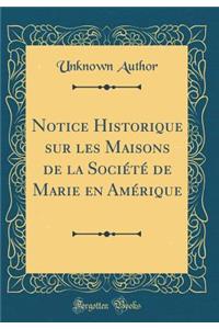 Notice Historique Sur Les Maisons de la SociÃ©tÃ© de Marie En AmÃ©rique (Classic Reprint)