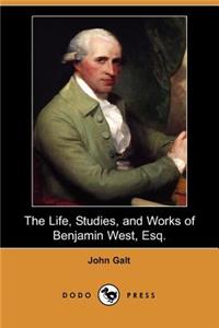 Life, Studies, and Works of Benjamin West, Esq.